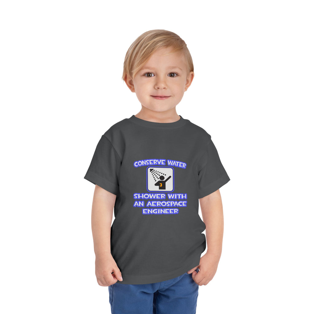 Conserve Water .. Shower With Aerospace Engineer - Toddler Short Sleeve Tee
