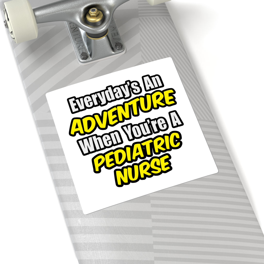 Everyday's An Adventure...Pediatric Nurse - Square Stickers