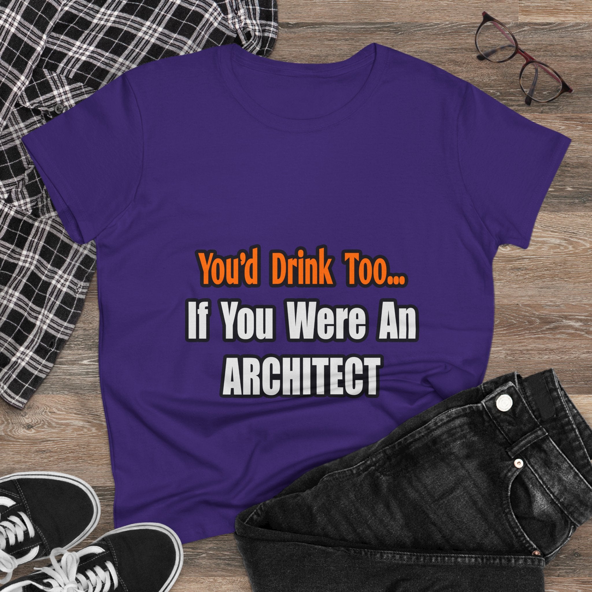 You'd Drink Too...Architect - Women's Midweight Cotton Tee
