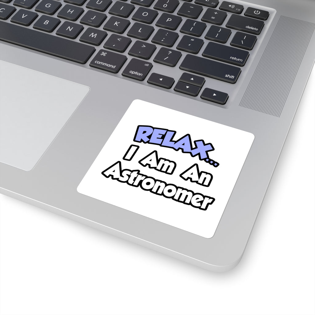 Relax...I'm An Astronomer - Square Stickers