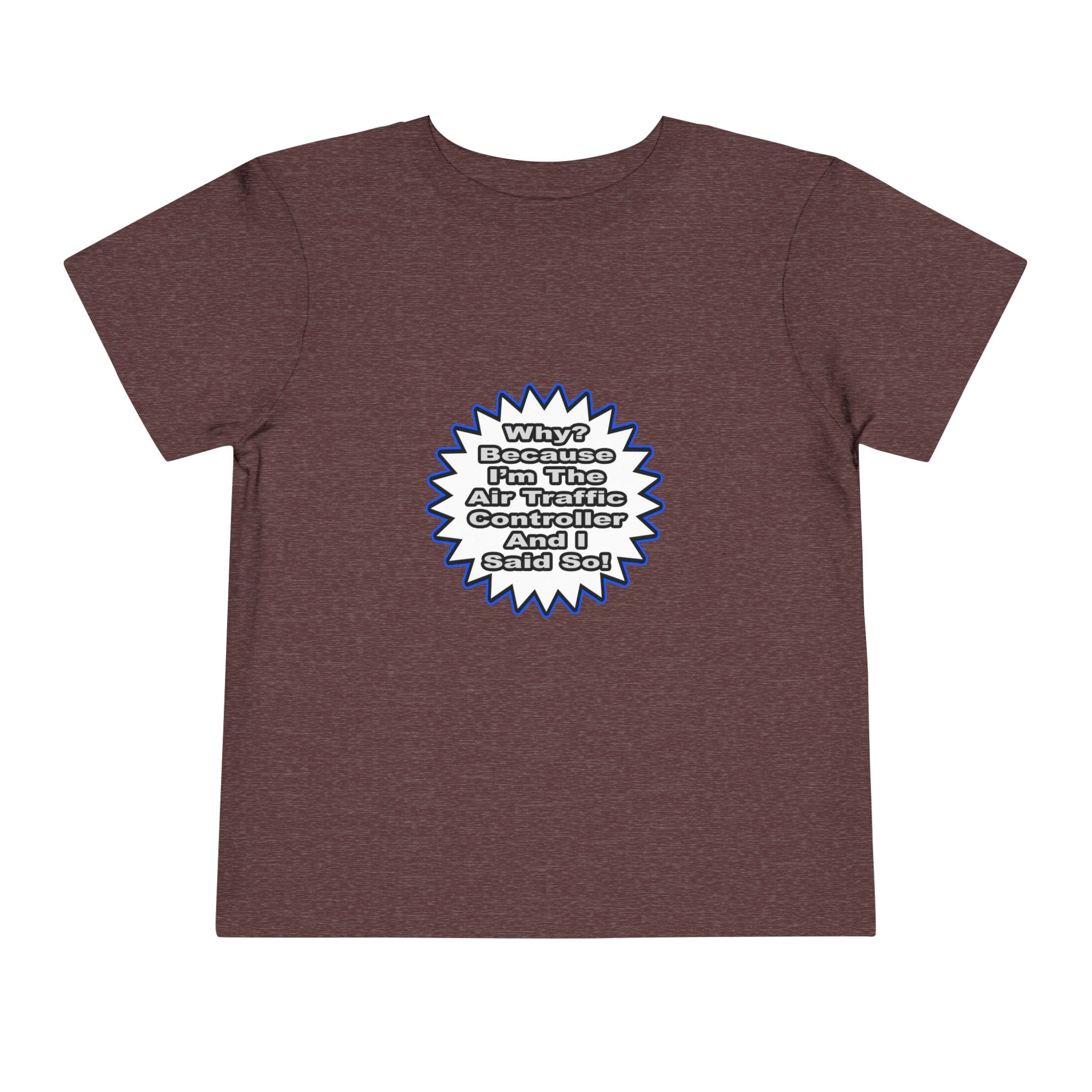 Air Traffic Controller...Because I Said So - Toddler Short Sleeve Tee