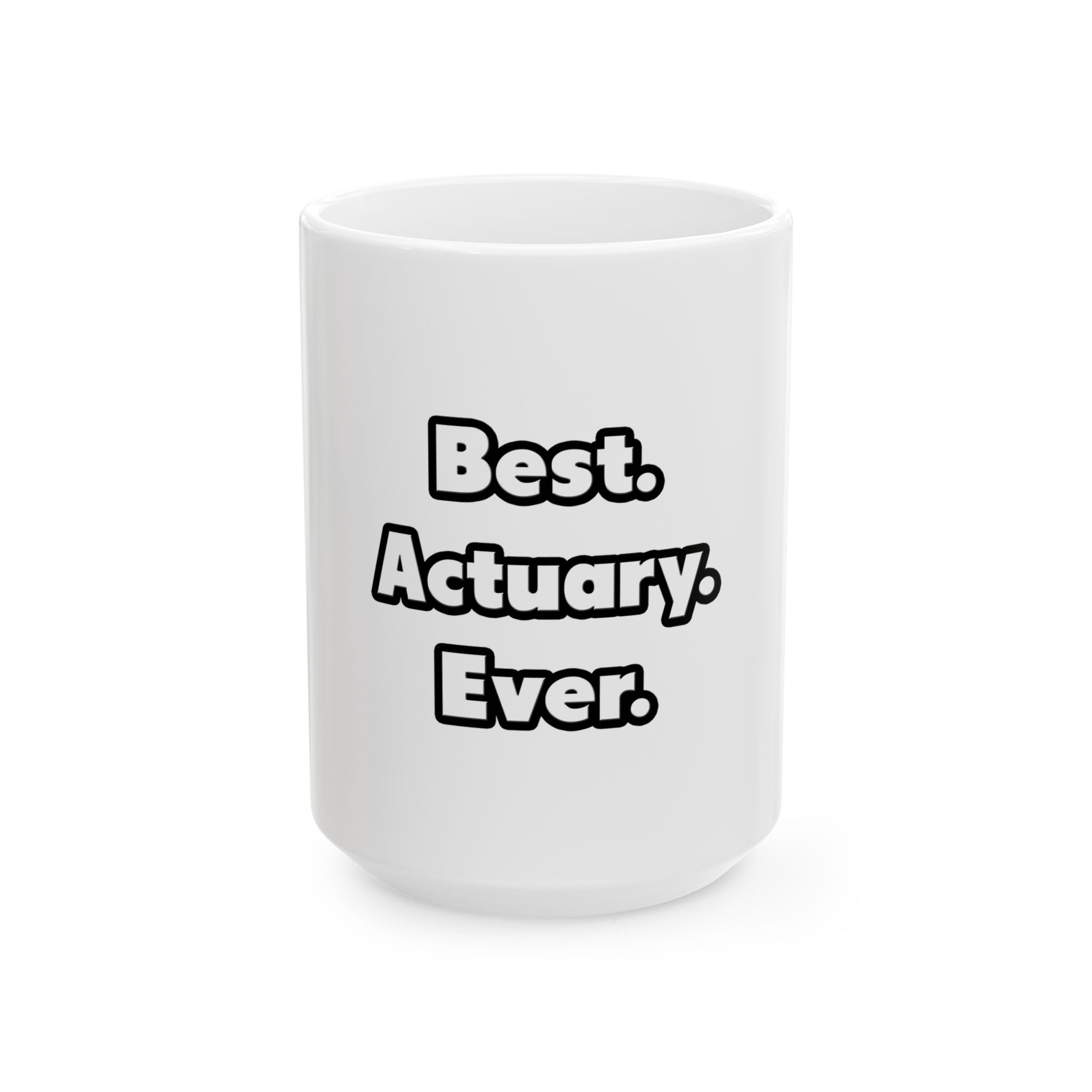 Best. Actuary. Ever - Ceramic Mug, (11oz, 15oz)