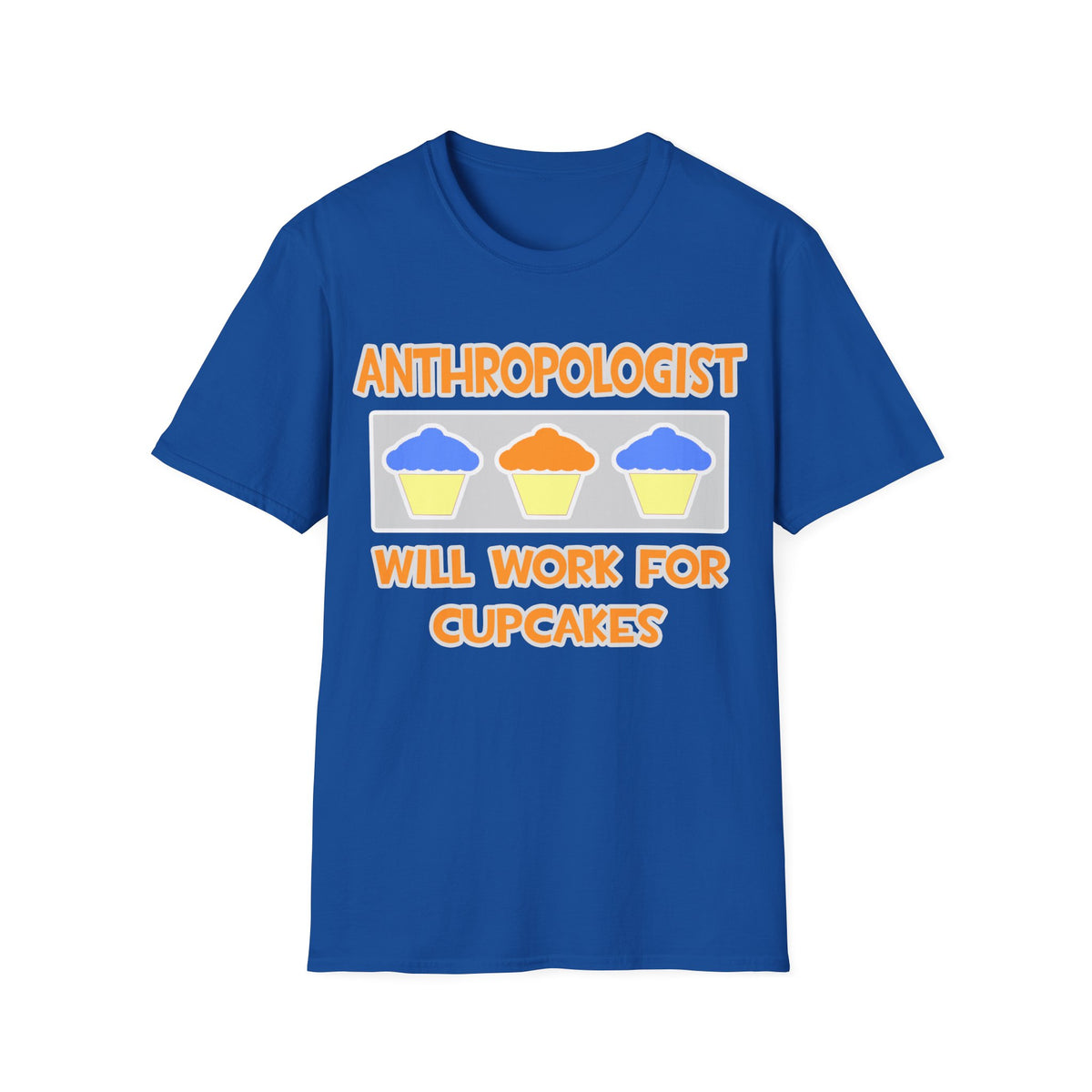 Anthropologist ... Will Work For Cupcakes - Unisex Softstyle T-Shirt
