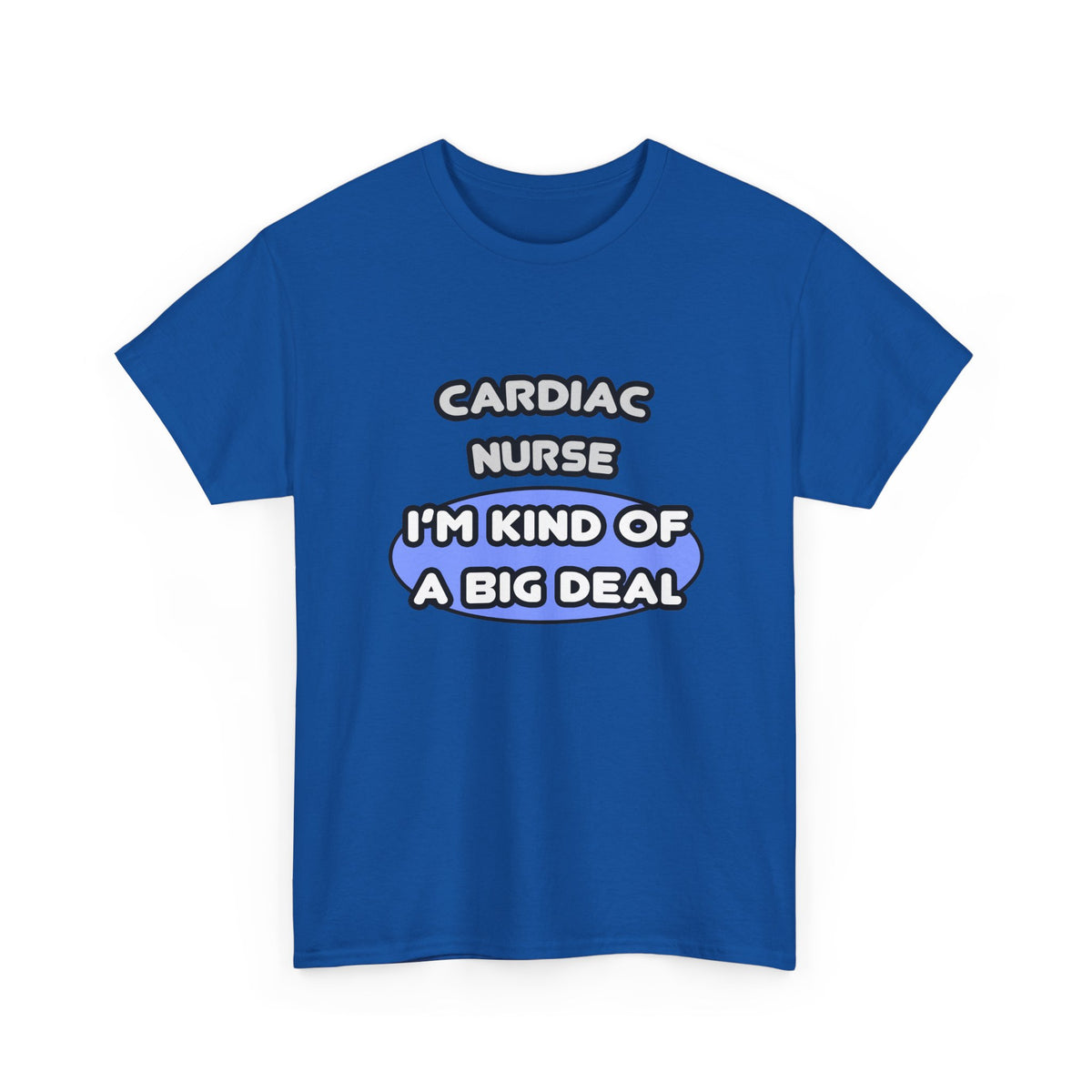 Cardiac Nurse ... I'm Kind of a Big Deal - Unisex Heavy Cotton Tee
