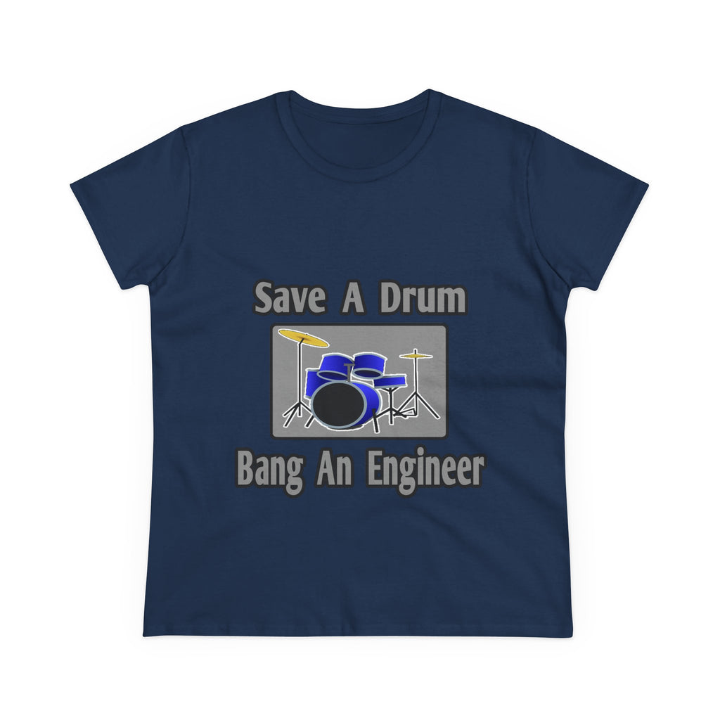 Save a Drum...Bang an Engineer - Women's Midweight Cotton Tee