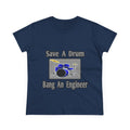 Save a Drum...Bang an Engineer - Women's Midweight Cotton Tee