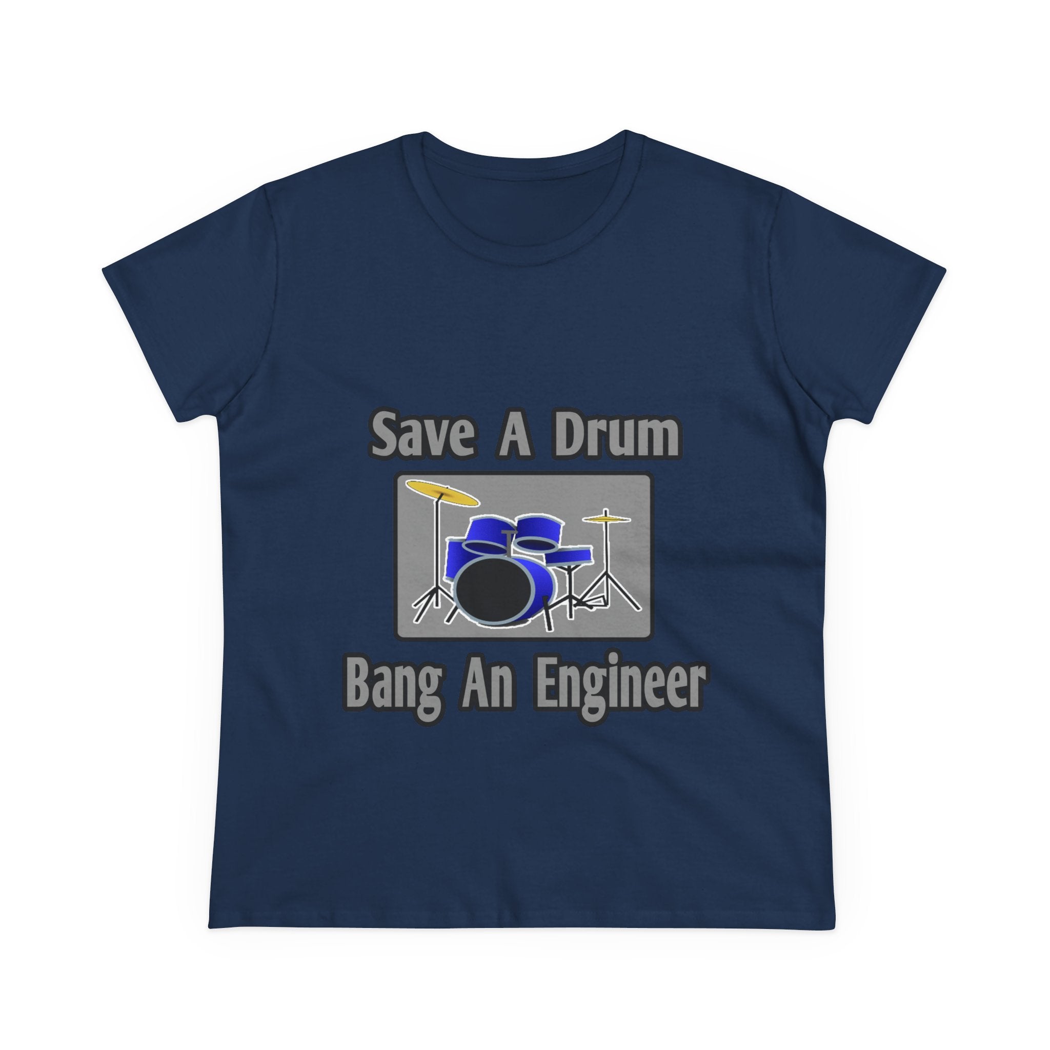 Save a Drum...Bang an Engineer - Women's Midweight Cotton Tee