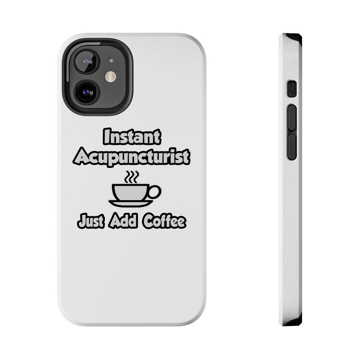 Instant Acupuncturist .. Just Add Coffee - Tough Phone Cases