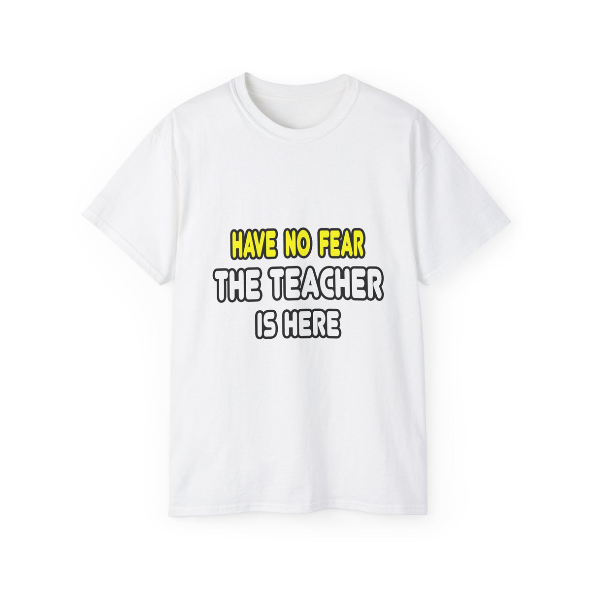 Have No Fear, The Teacher Is Here - Unisex Ultra Cotton Tee