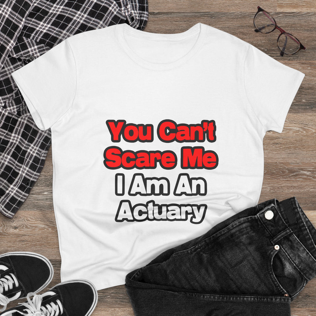 You Can't Scare Me...Actuary - Women's Midweight Cotton Tee