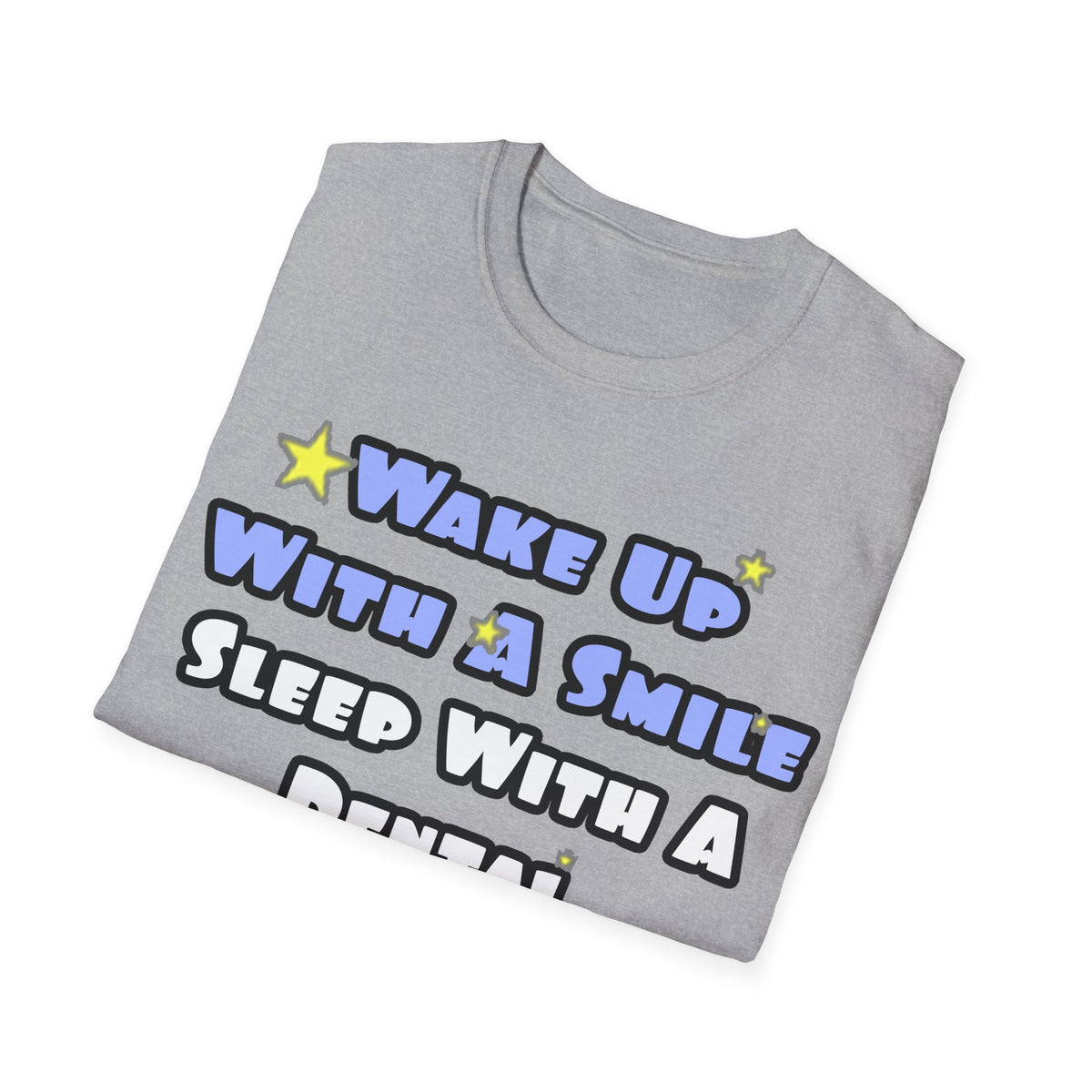 Wake Up With a Smile...Sleep With a Dental Hygienist - Unisex Softstyle T-Shirt