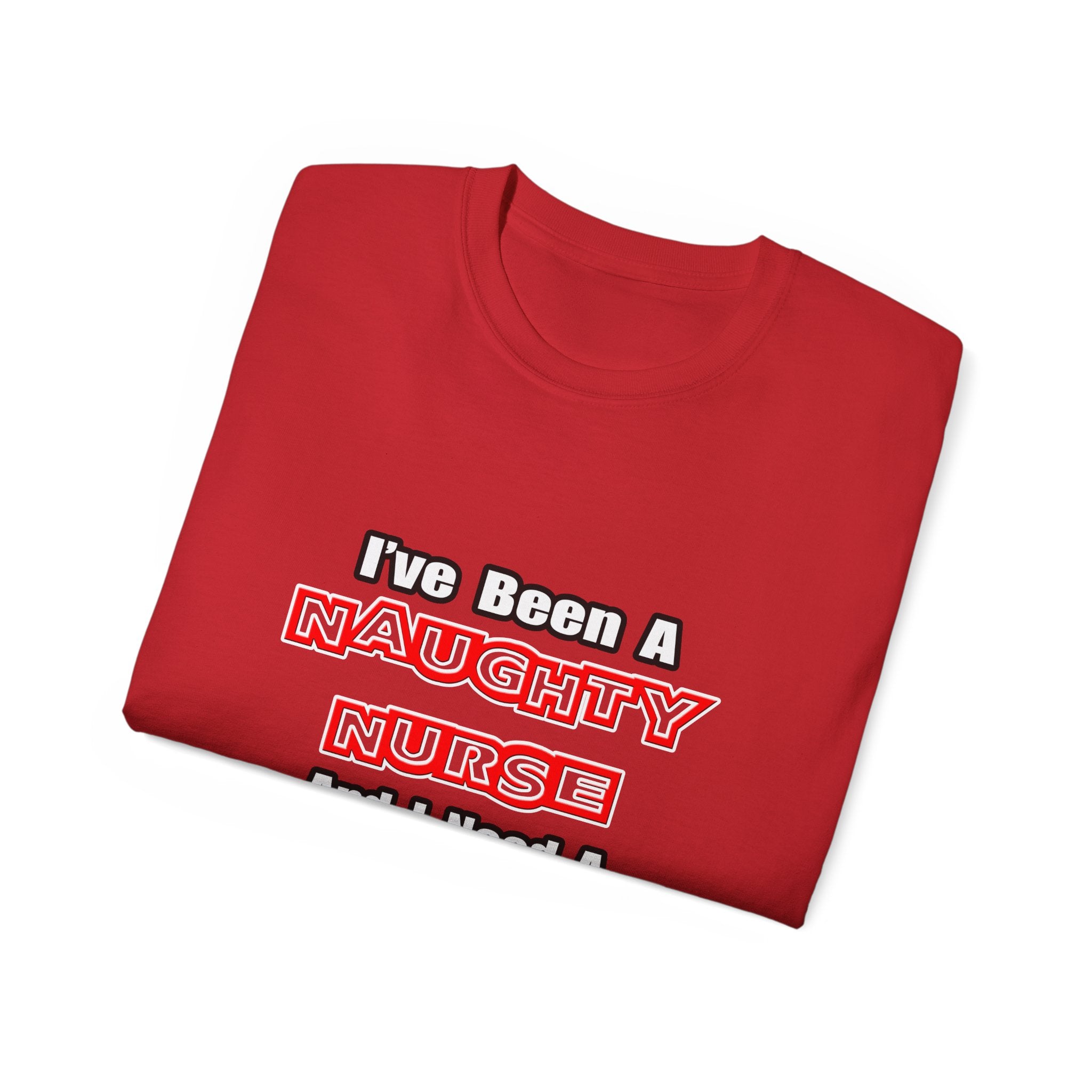 Naughty Nurse...Need a Spanking - Unisex Ultra Cotton Tee