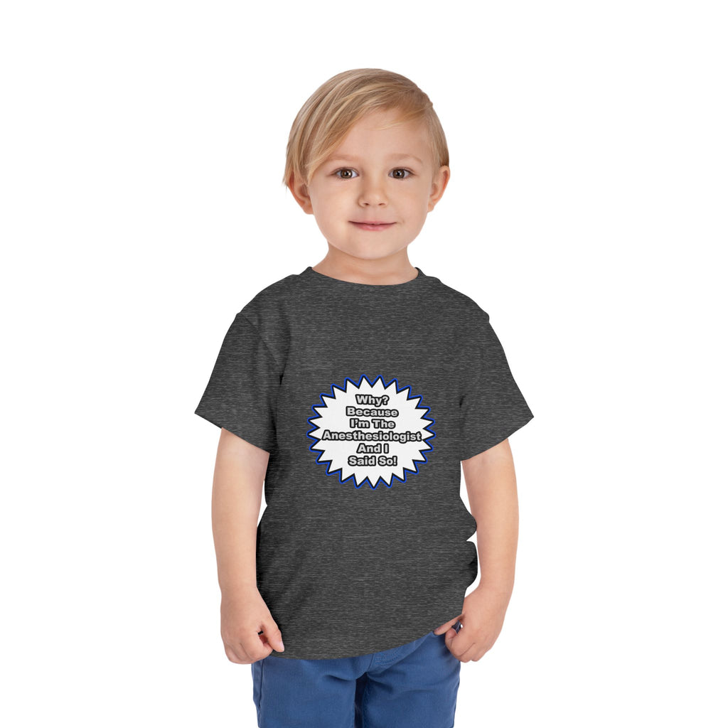 Anesthesiologist...Because I Said So - Toddler Short Sleeve Tee