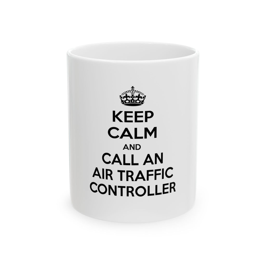 Keep Calm and Call an Air Traffic Controller - Ceramic Mug, (11oz, 15oz)