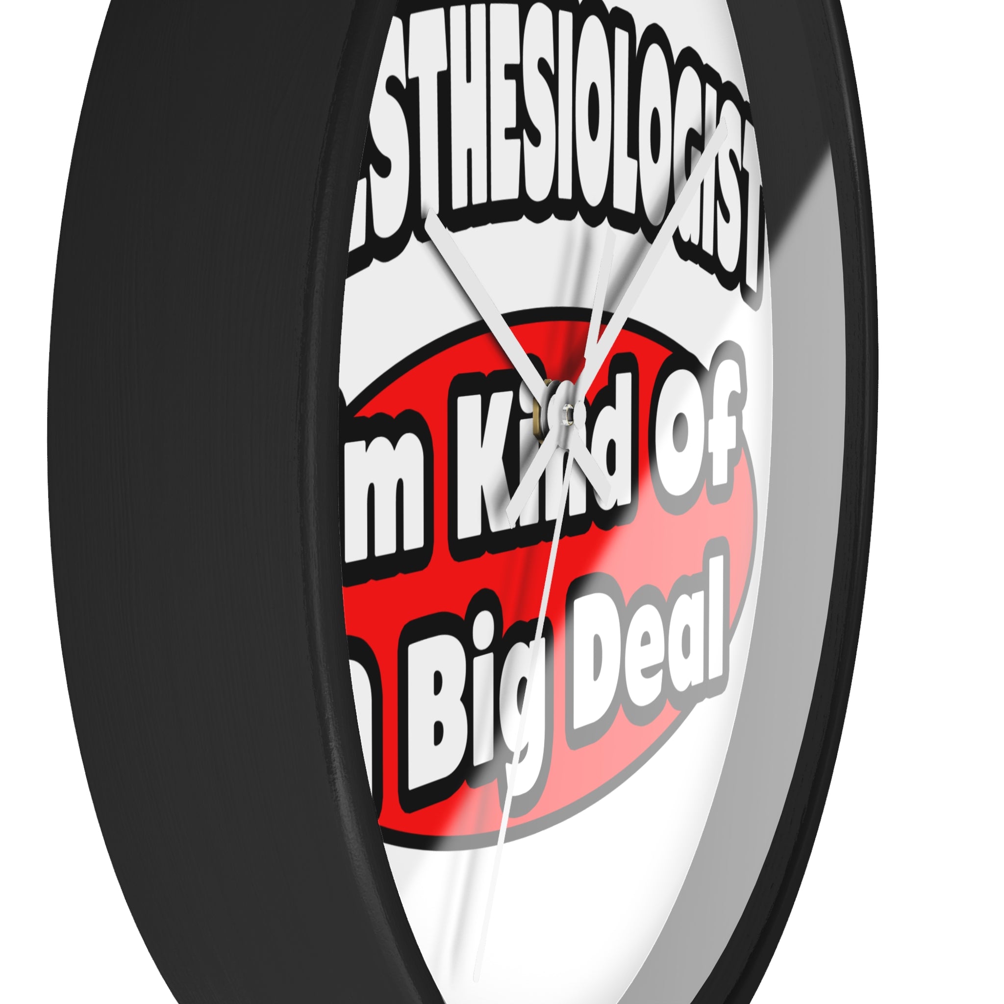 Anesthesiologist...Big Deal - Wall Clock