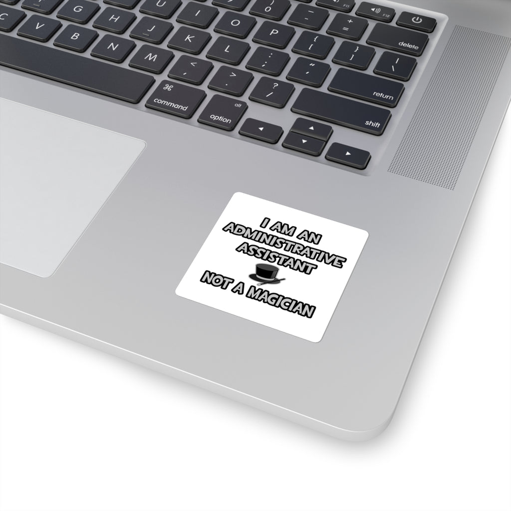 Administrative Asst... Not A Magician - Square Stickers