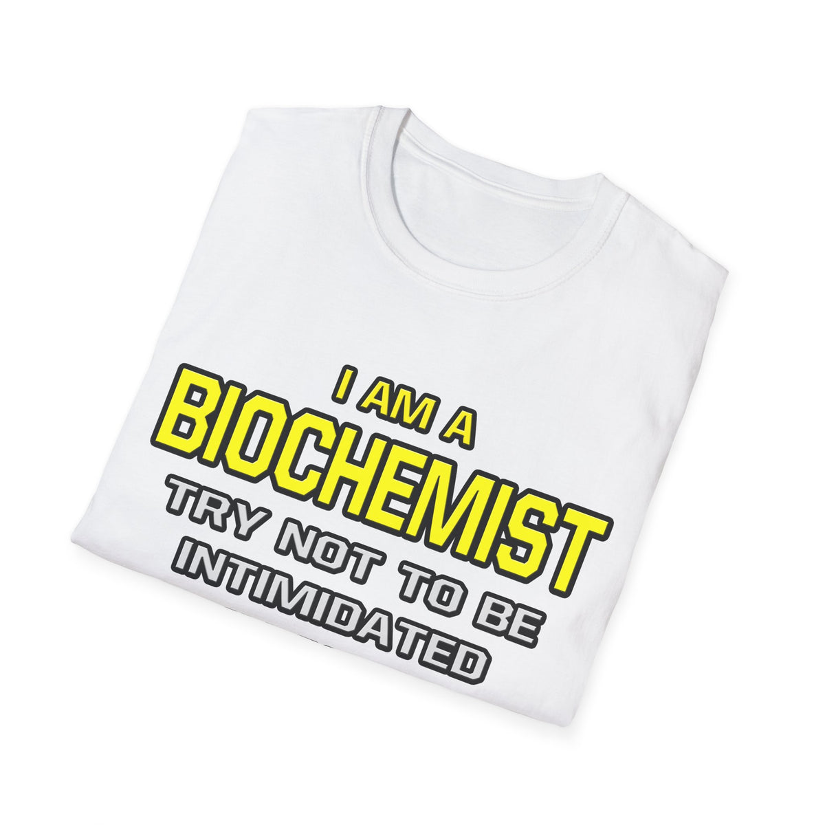 Biochemist...Superior Intelligence - Unisex Softstyle T-Shirt
