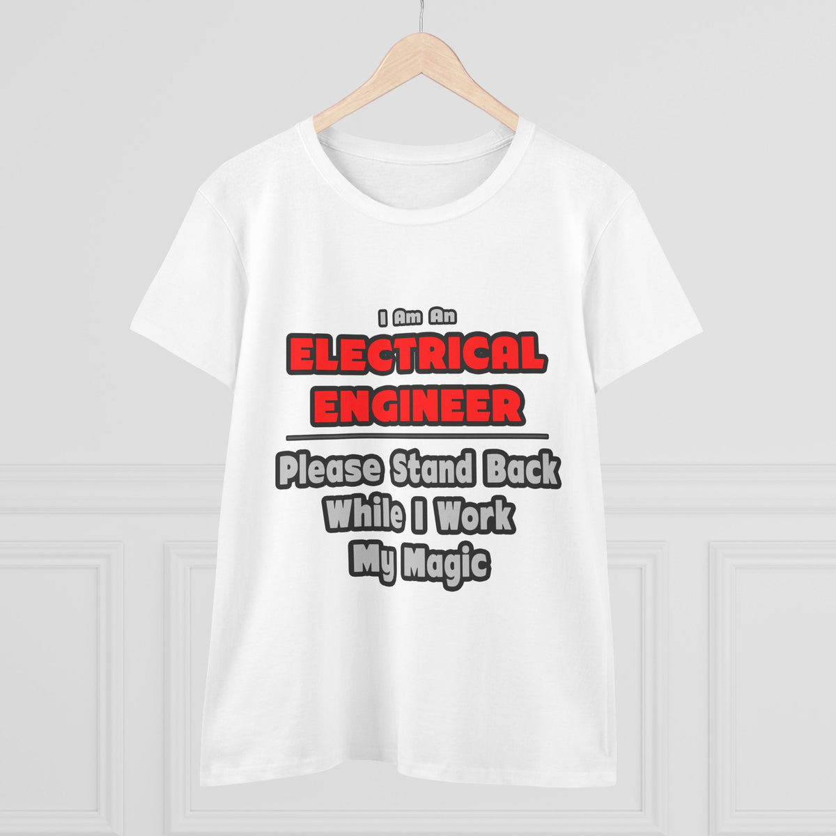 Electrical Engineer...Work My Magic - Women's Midweight Cotton Tee