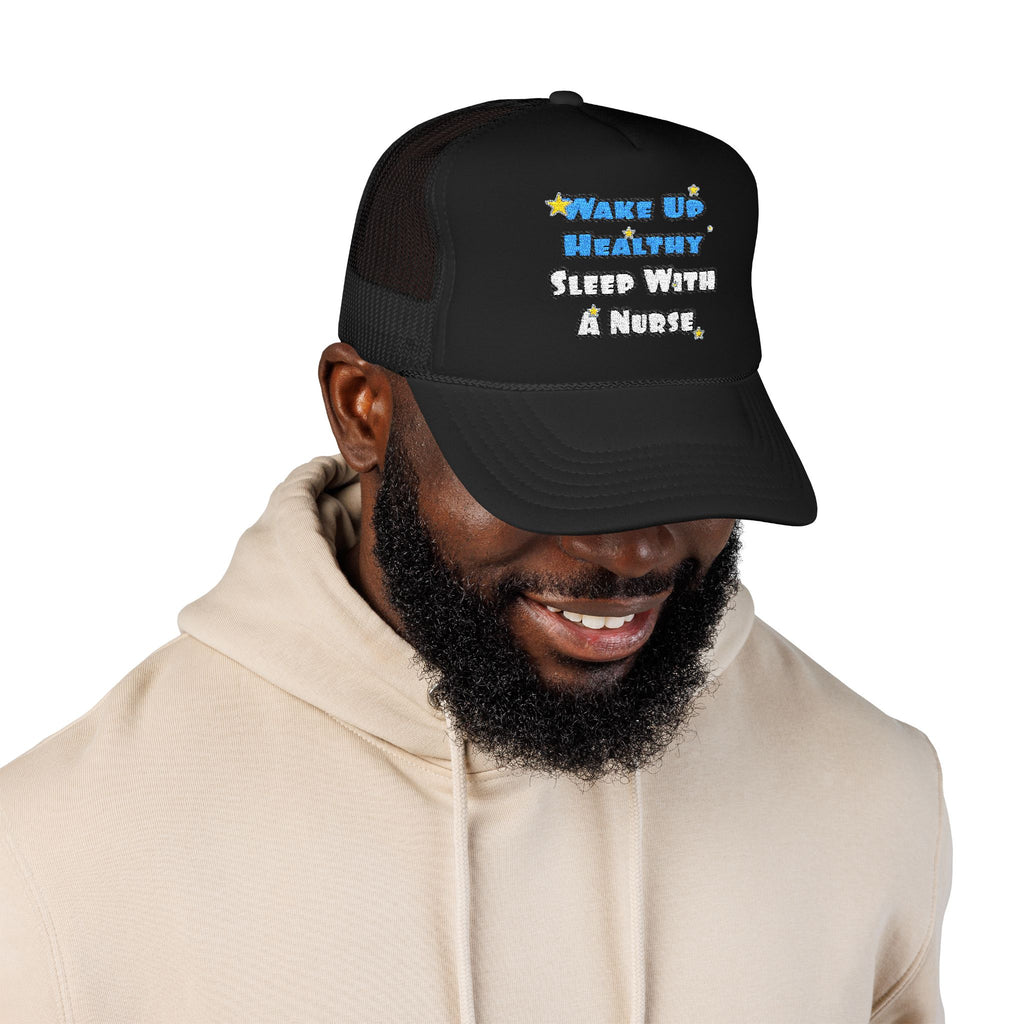 Wake Up Healthy...Sleep With a Nurse - Foam Trucker Hat