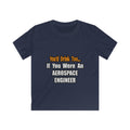You'd Drink Too...Aerospace Engineer - Kids Softstyle Tee