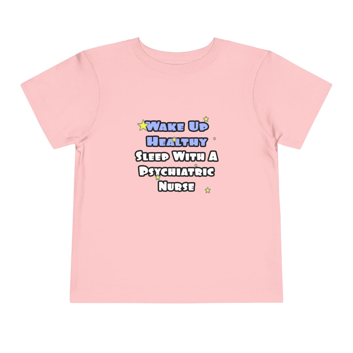 Wake Up Healthy...Sleep With a Psych Nurse - Toddler Short Sleeve Tee