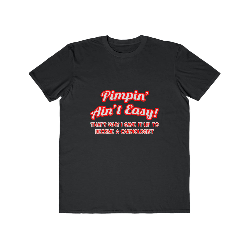 Pimpin' Ain't Easy .. Cardiologist - Men's Lightweight Fashion Tee