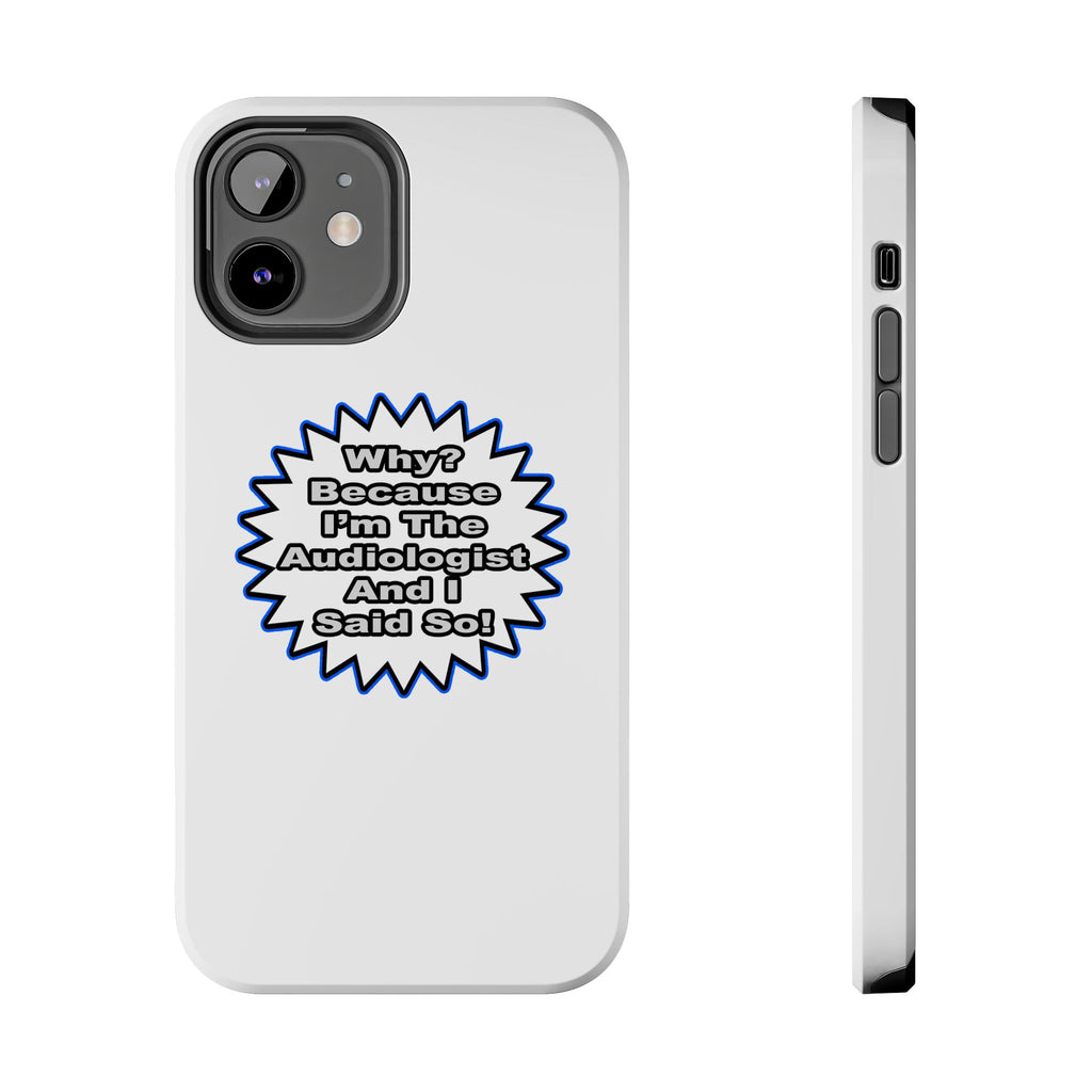 Audiologist...Because I Said So - Tough Phone Cases
