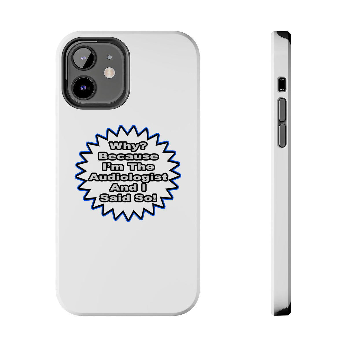 Audiologist...Because I Said So - Tough Phone Cases