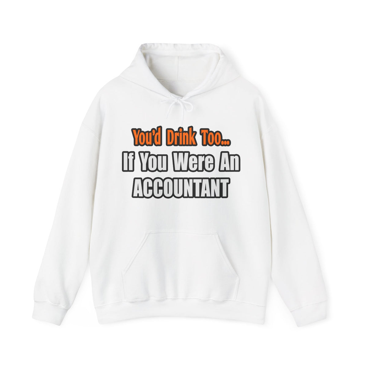 You'd Drink Too...Accountant - Unisex Heavy Blend™ Hooded Sweatshirt