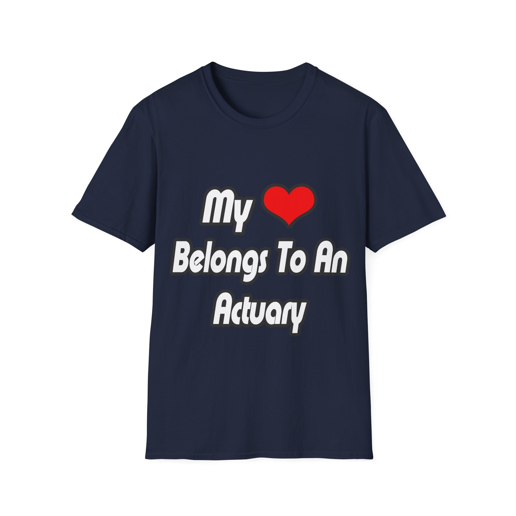 My Heart Belongs To An Actuary - Unisex Softstyle T-Shirt