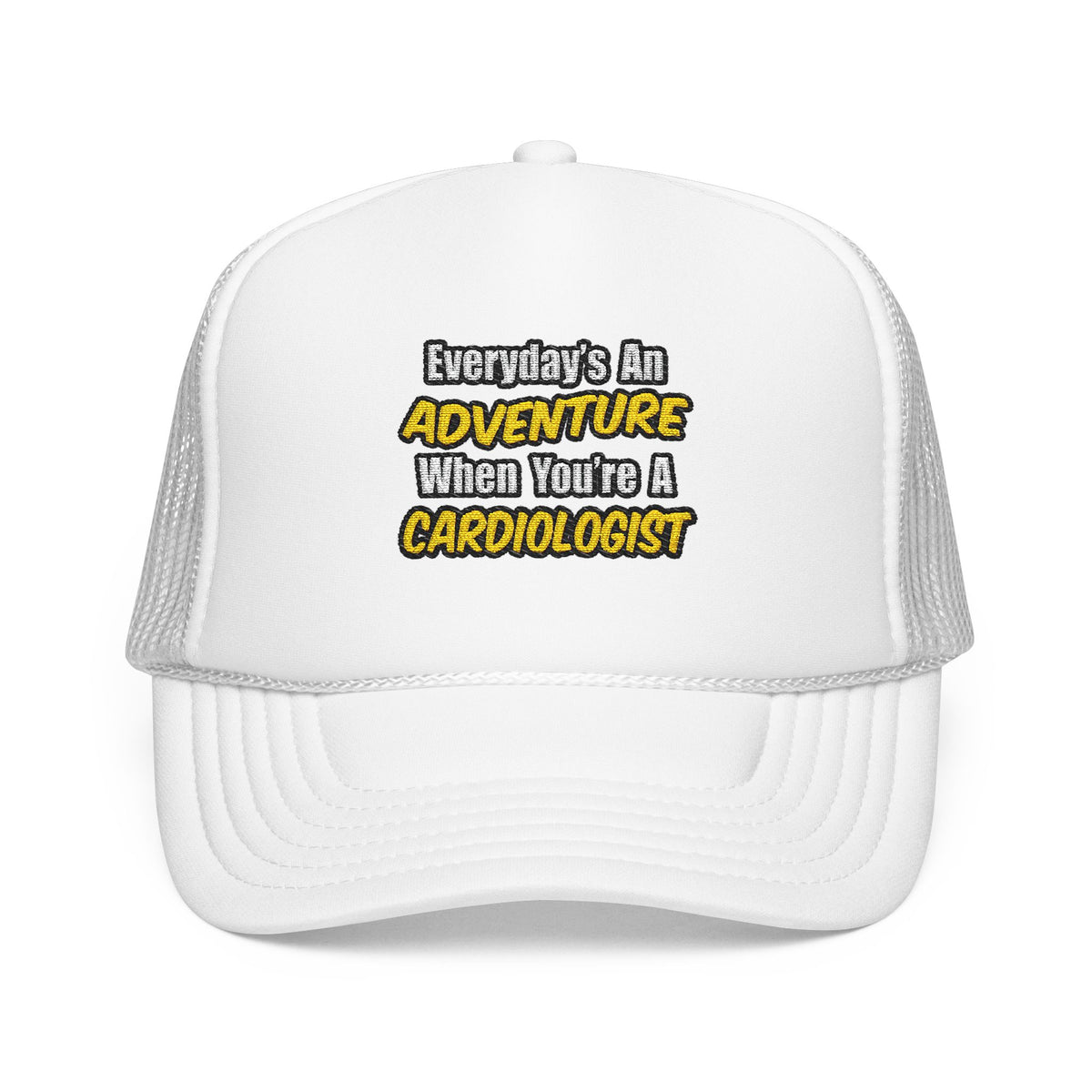 Everyday's An Adventure...Cardiologist - Foam Trucker Hat
