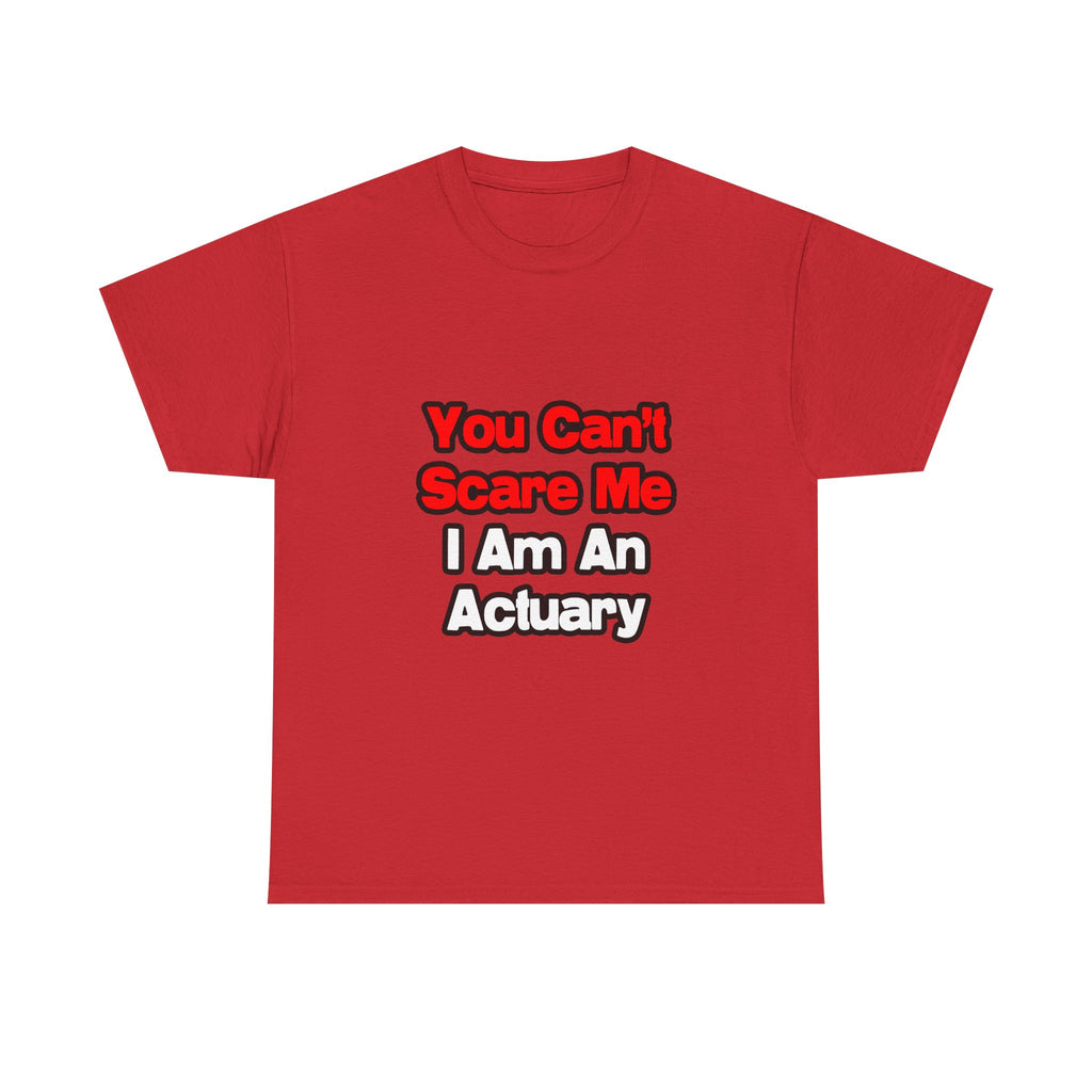 You Can't Scare Me...Actuary - Unisex Heavy Cotton Tee
