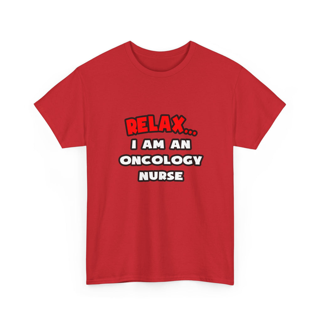 Relax ... I Am An Oncology Nurse - Unisex Heavy Cotton Tee