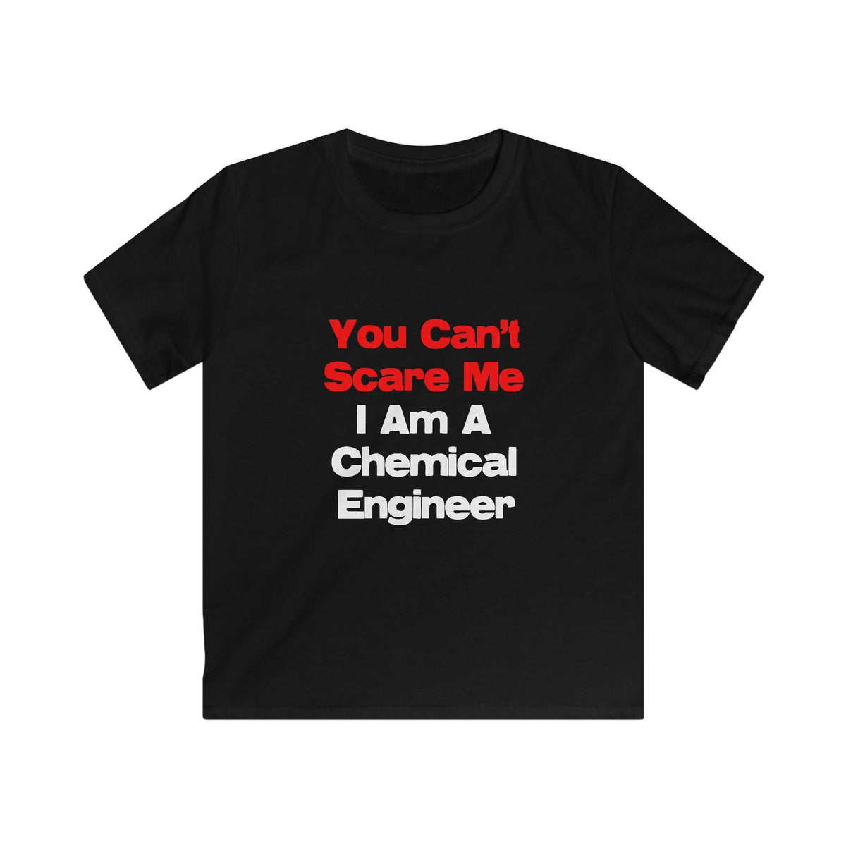 You Can't Scare Me...Chemical Engineer - Kids Softstyle Tee