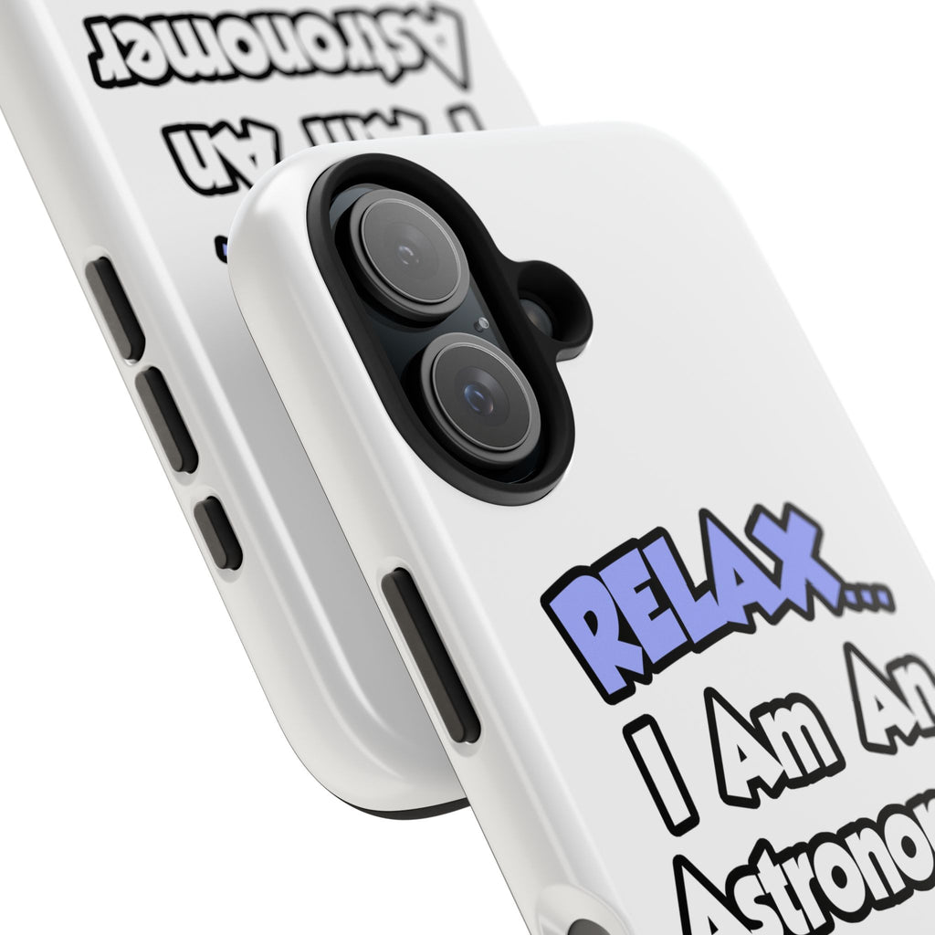 Relax...I'm An Astronomer - Tough Phone Cases