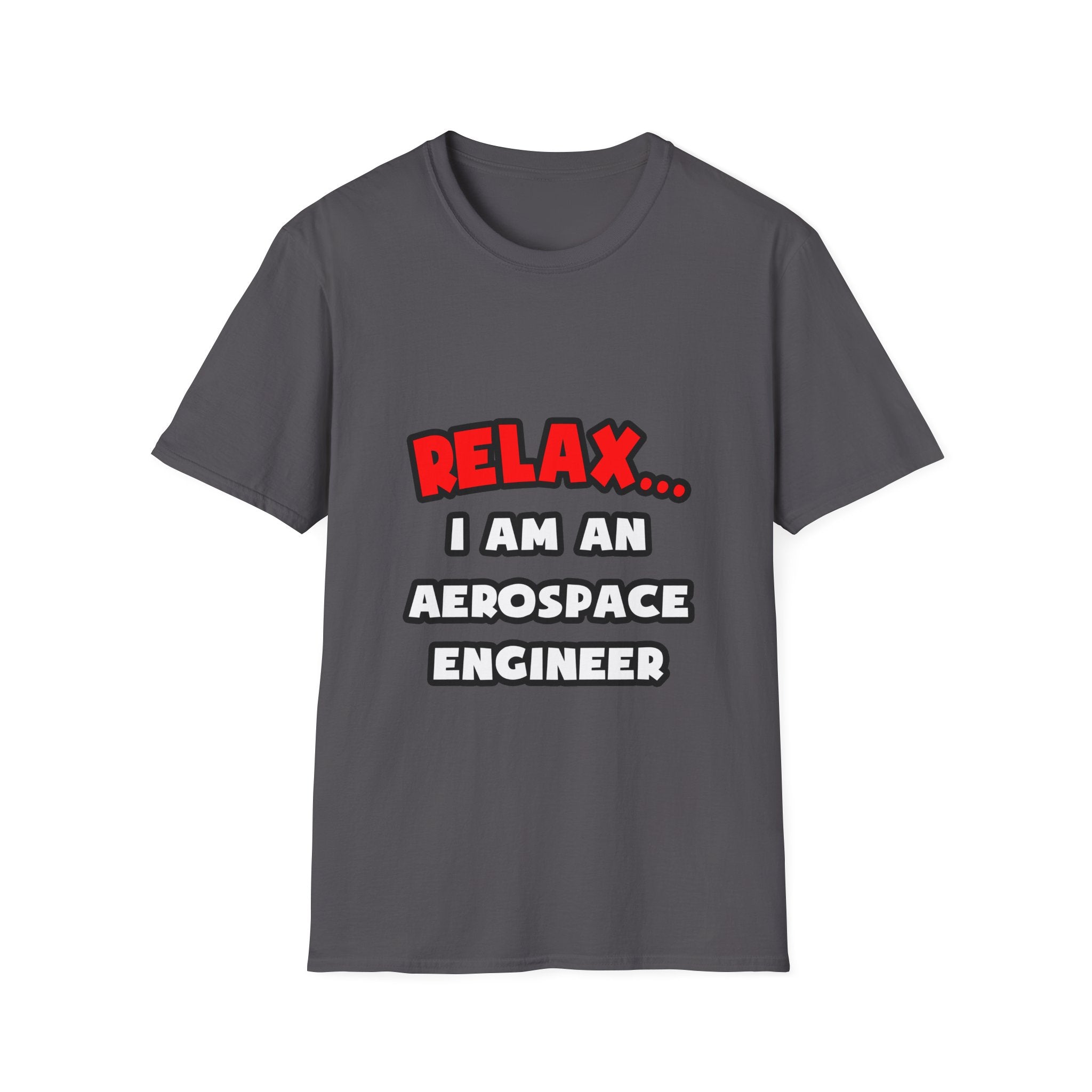 Relax ... I Am An Aerospace Engineer - Unisex Softstyle T-Shirt