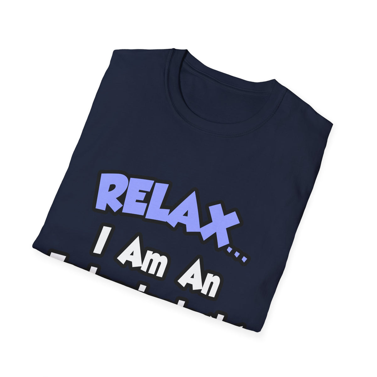 Relax...I Am An Endocrinologist - Unisex Softstyle T-Shirt