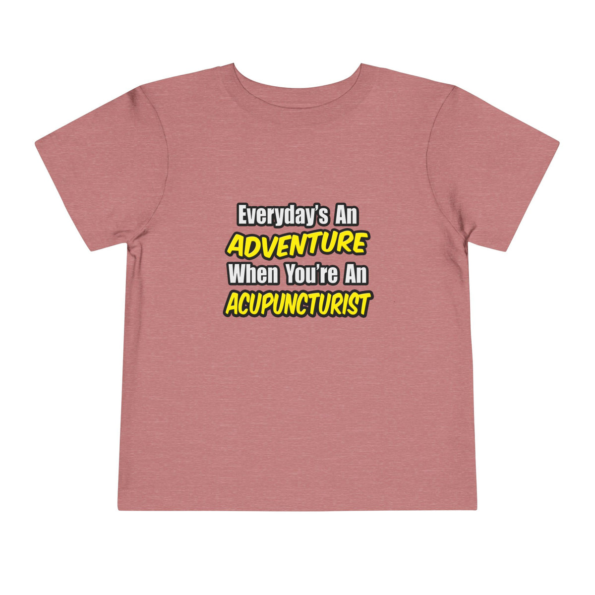 Everyday's An Adventure .. Acupuncturist - Toddler Short Sleeve Tee