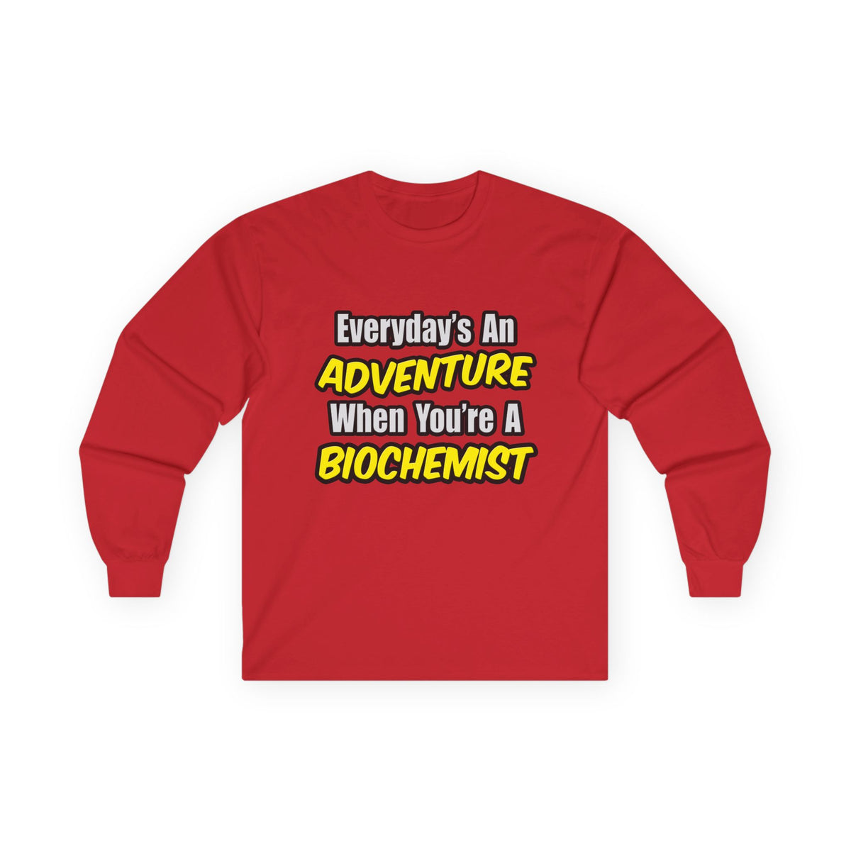 Everyday's An Adventure...Biochemist - Unisex Ultra Cotton Long Sleeve Tee