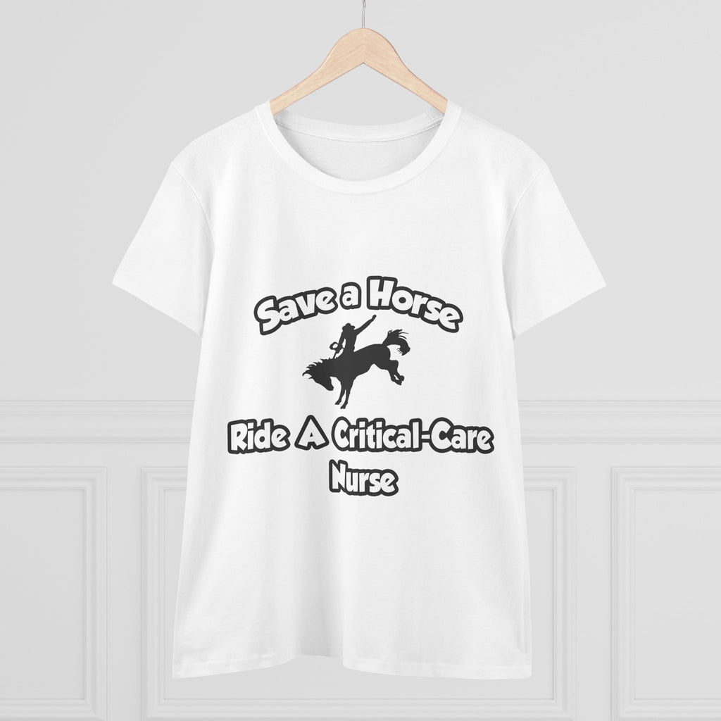 Save a Horse, Ride a Critical Care Nurse - Women's Midweight Cotton Tee