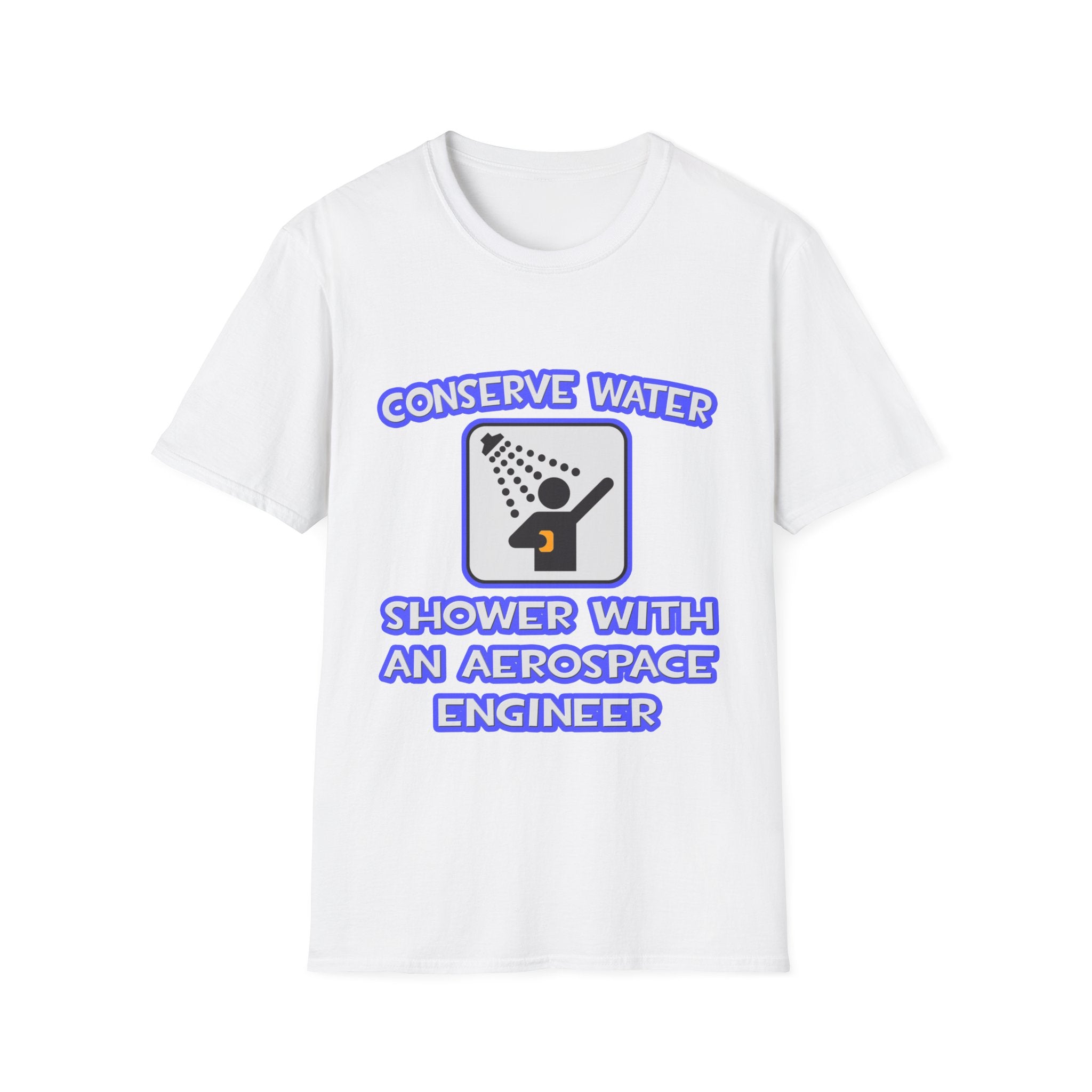 Conserve Water .. Shower With Aerospace Engineer - Unisex Softstyle T-Shirt