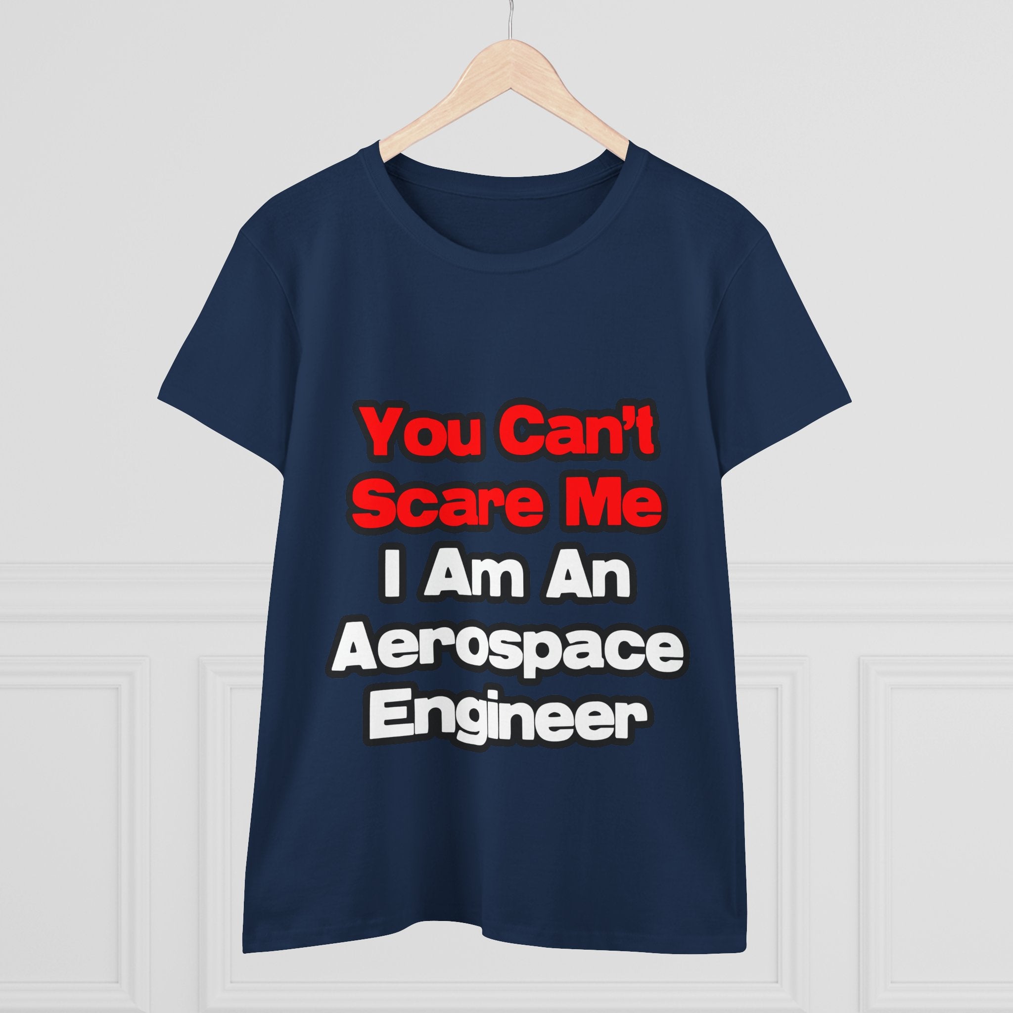 You Can't Scare Me...Aerospace Engineer - Women's Midweight Cotton Tee