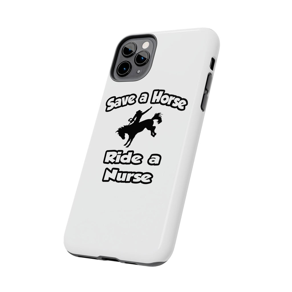 Save a Horse .. Ride a Nurse - Tough Phone Cases