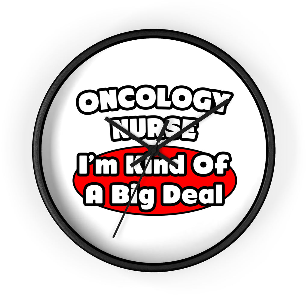 Oncology Nurse...Big Deal - Wall Clock