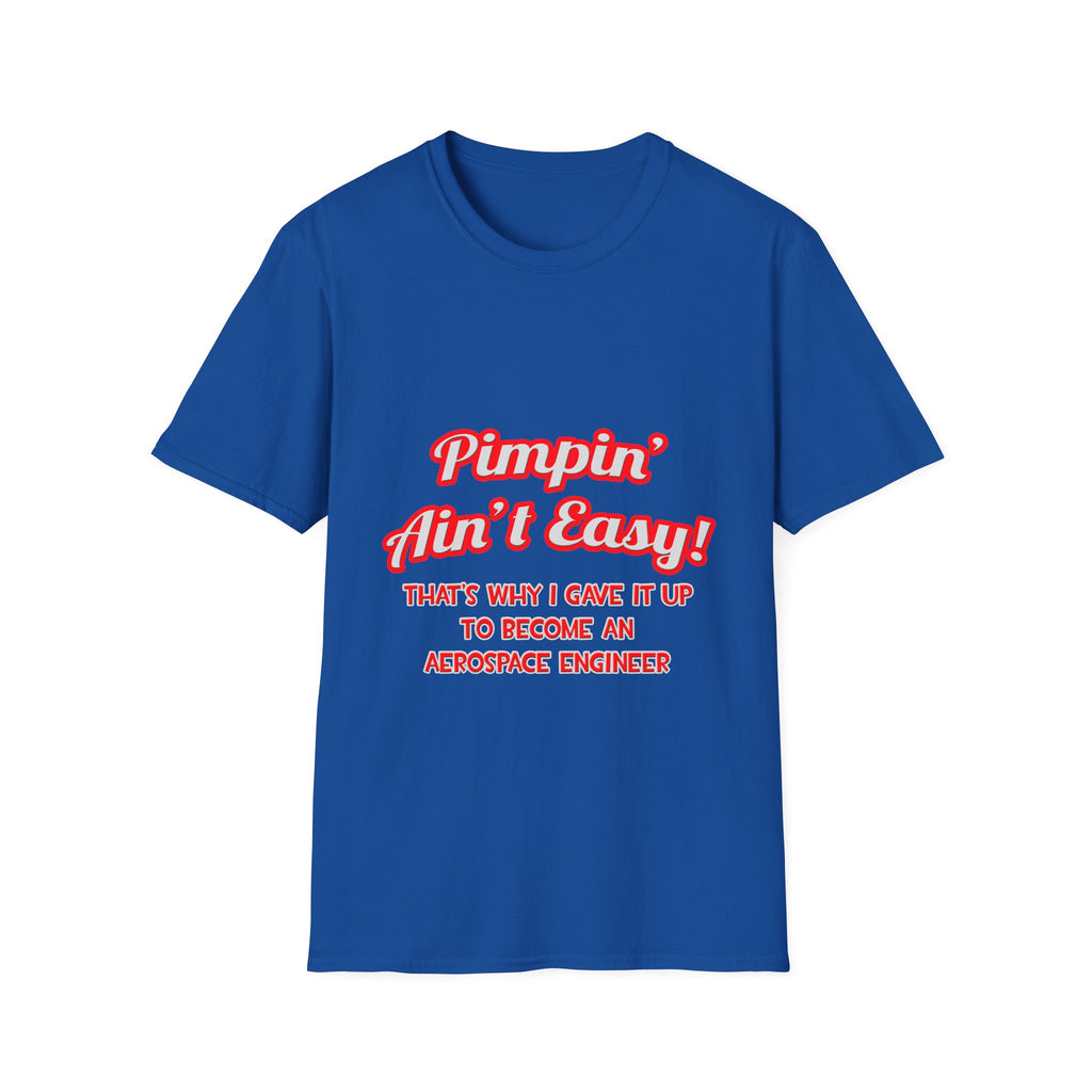 Pimpin' Ain't Easy .. Aerospace Engineer - Unisex Softstyle T-Shirt