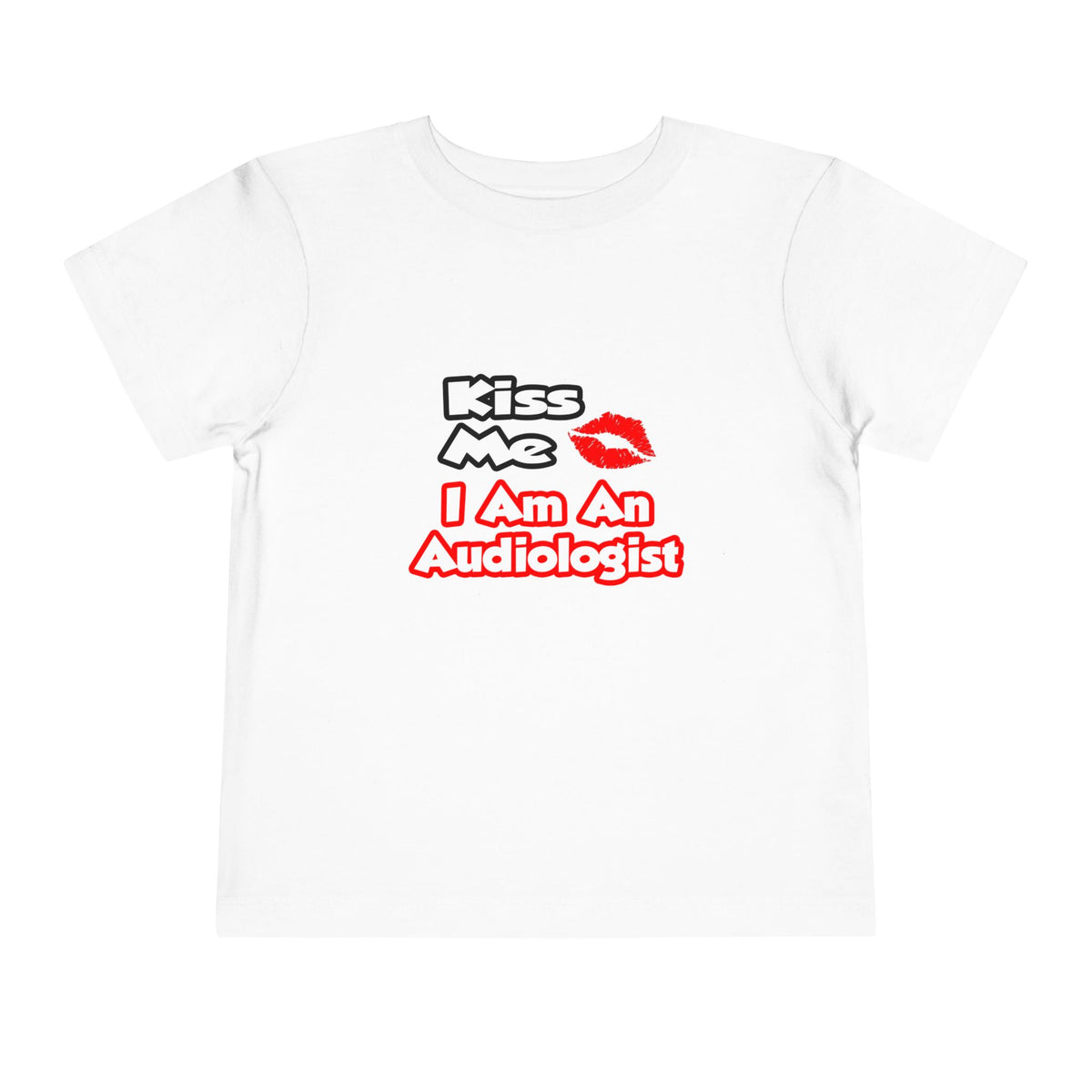 Kiss Me...I Am An Audiologist - Toddler Short Sleeve Tee