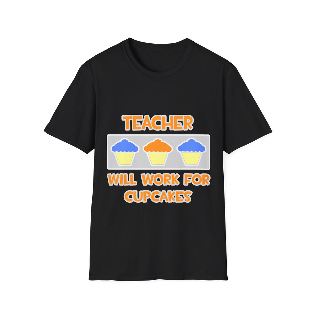 Teacher ... Will Work For Cupcakes - Unisex Softstyle T-Shirt