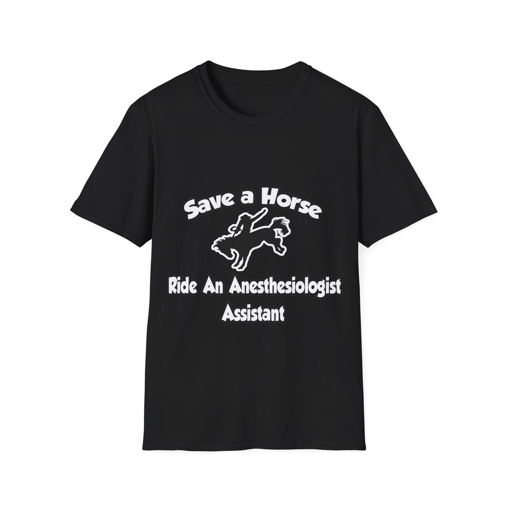 Save a Horse, Ride an Anesthesiologist Asst - Unisex Softstyle T-Shirt