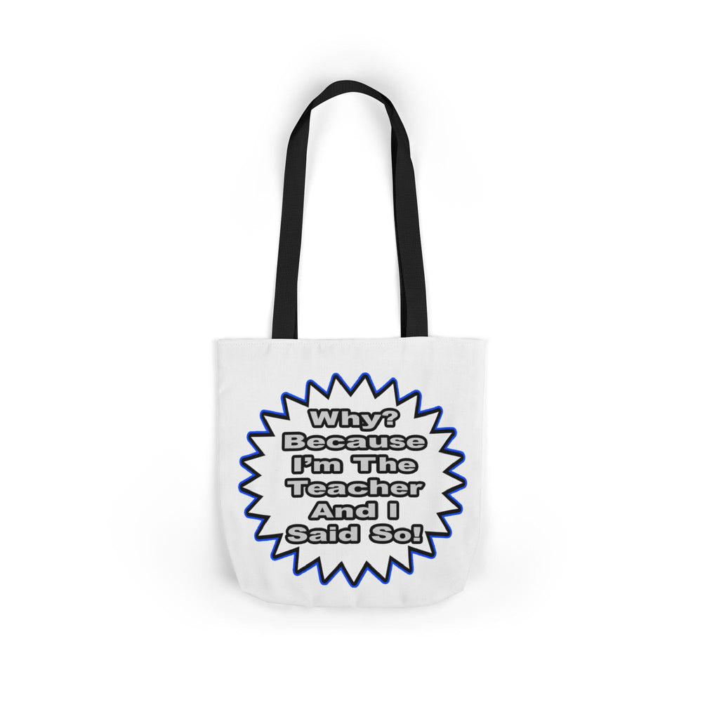 Teacher...Because I Said So - Canvas Tote Bag, 5-Color Straps
