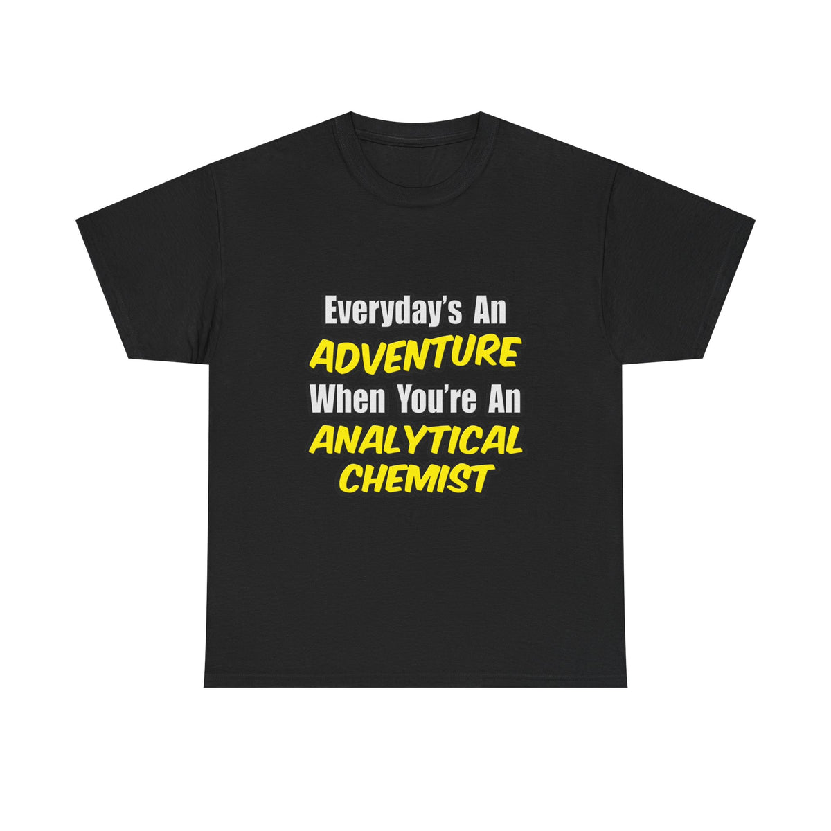 Everyday's An Adventure...Analytical Chemist - Unisex Heavy Cotton Tee